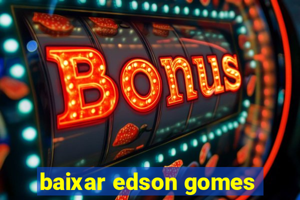 baixar edson gomes